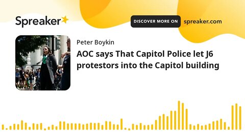 AOC says That Capitol Police let J6 protestors into the Capitol building