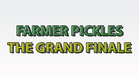 Farmer Pickles: The Grand Finale