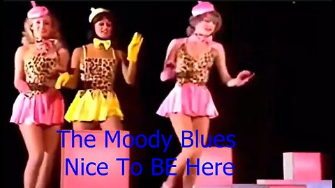 THE MOODY BLUES - NICE TO BE HERE - LEGS & Co DANCERS