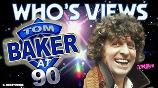 WHO'S VIEWS: TOM BAKER 90 SEASON PART THREE: HAPPY BIRTHDAY TOM - DOCTOR WHO TOM@90