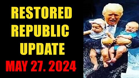 Restored Republic. Judy Byington. X22 Report. Trump News ~ May 27, 2024