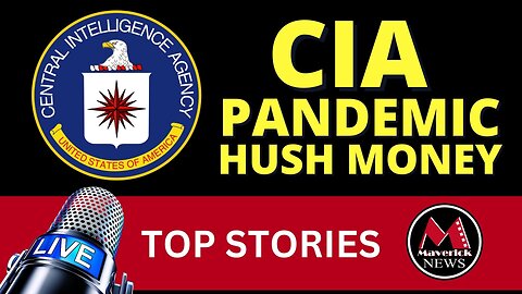 Maverick News Live Top Stories: C.I.A. Pandemic Hush Money