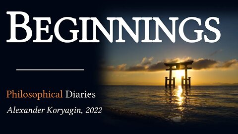 Beginnings | Philosophical Diaries