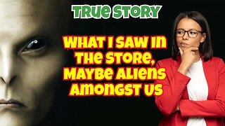 True Story I Saw Something Disturbing A Human That Was A Alien.