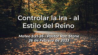 2023-02-26 - Controlar la Ira - al Estilo del Reino (Mateo 5:21-26) - Pastor Ron (Spanish)