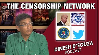 THE CENSORSHIP NETWORK Dinesh D’Souza Podcast Ep479