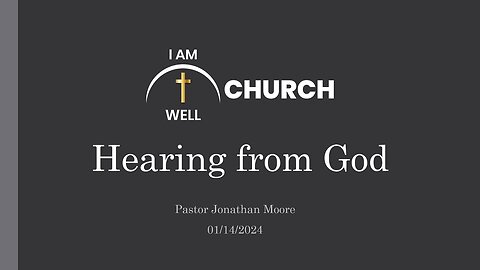 I AM WELL Church Sermon #31 "Hearing from God" 01/14/2024