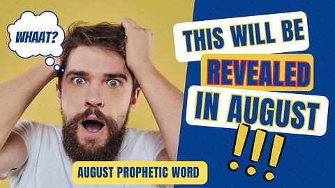 This Will Be Revealed In August- August Prophetic Word
