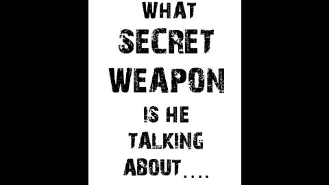 A SECRET WEAPON?