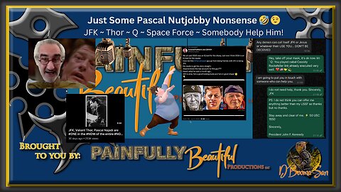 Just Some Pascal Nutjobby Nonsense 🤣 😉 | JFK ~ Thor ~ Q ~ Space Force ~ Somebody Help Him!