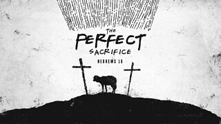 The Perfect Sacrifice | Hebrews 10