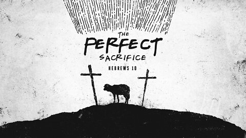 The Perfect Sacrifice | Hebrews 10