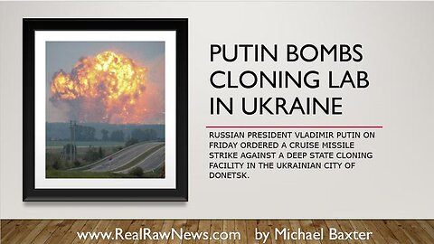 PUTIN BOMBS CLONING LAB IN THE UKRAINE