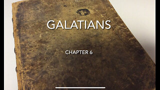 Galatians Chapter 6 (Bear One Another's Burdens)