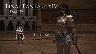 Final Fantasy XIV Part 170 - The Setup