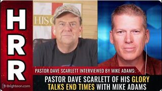 Pastor Dave Scarlett of HIS GLORY talks END TIMES with Mike Adams.mp4