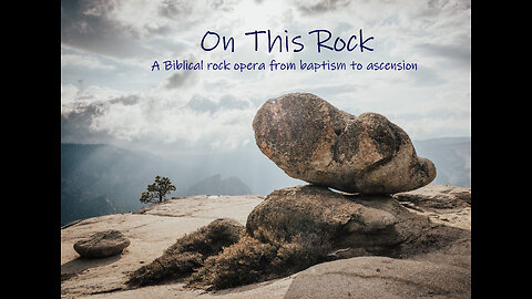 ON THIS ROCK (Condensed Version)