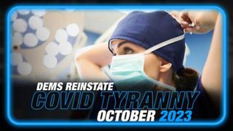 Democrats Officially Reinstate COVID Tyranny in October 2023