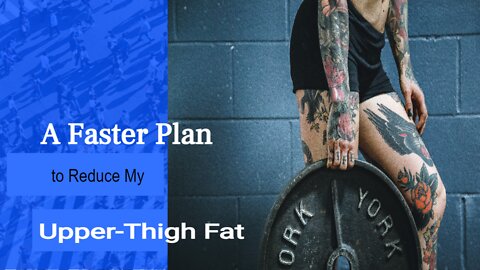 A Faster Plan to Reduce My Upper-Thigh Fat