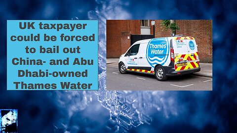 UK taxpayer could be forced to bail out China and Abu Dhabi owned Thames Water