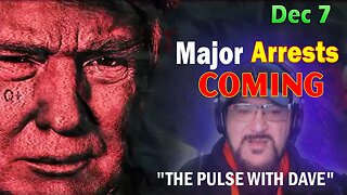 Major Decode HUGE Intel Dec 7: "Major Arrests Coming: THE PULSE WITH DAVE & FCB D3CODE"