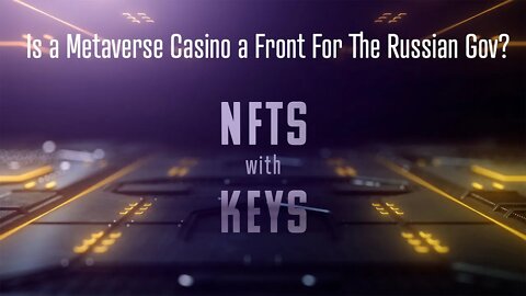 NFTswithKEYs - Is a metaverse casino a front for the Russian Gov?