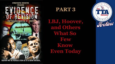 DocuSeries (6 Parts): Evidence of Revision Part 3 'LBJ, Hoover, and Others...What So Few Know Even Today'