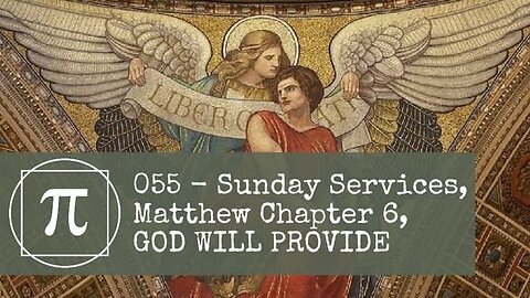 055 - Sunday Service, Matthew Chapter 6, GOD WILL PROVIDE