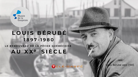 Louis Bérubé (1897-1980) : Le Renouveau De La Pêche Québécoise au XXe Siècle