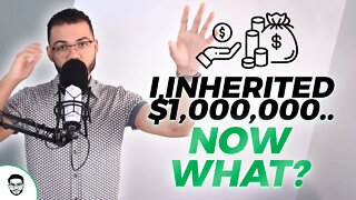 I Inherited $1,000,000 Now What?