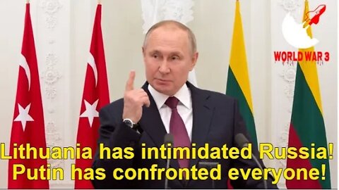 Lithuania has intimidated Russia! Putin has confronted everyone! - World war 3