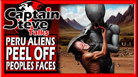 Redacted - Peru Aliens Peeling Off Peoples Faces - Real Or Fake - More On The Story - Captain Steve