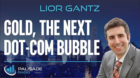 Lior Gantz: Gold, the Next Dot-Com Bubble