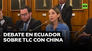 Asamblea Nacional de Ecuador debate ratificación de TLC con China