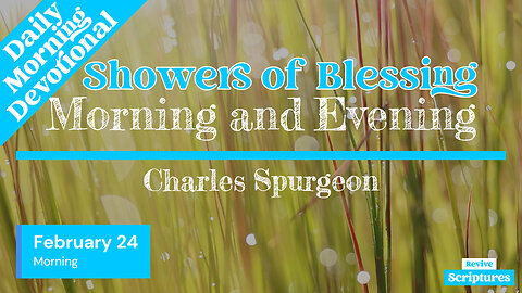 February 24 Morning Devotional | Showers of Blessing | Morning and Evening by Charles Spurgeon