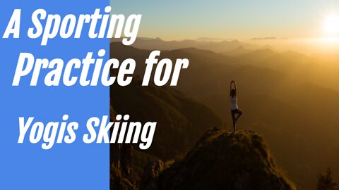 A Sporting Practice for Yogis Skiing