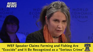 WEF Speaker Claims Farming and Fishing Are “Ecocide” and It Be Recognized as a “Serious Crime”