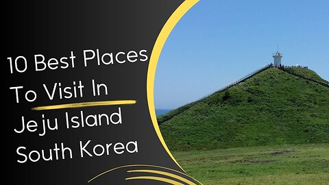 10 Best Places To Visit In Jeju Island South Korea