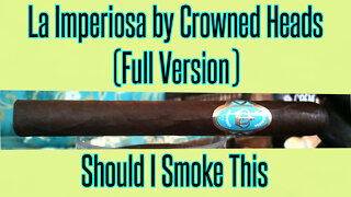 La Imperiosa by Crowned Heads (Full Review) - Should I Smoke This