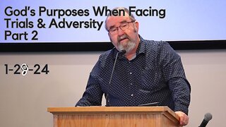 God's Purposes in Facing Trials & Adversity Pt 2