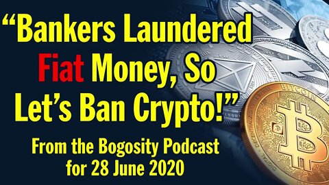 "Bankers Laundered Fiat Money, So Let's Ban Crypto!"