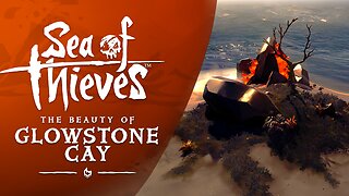 Sea of Thieves: The Beauty of Glowstone Cay