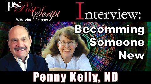 Penny Kelly, ND - Becoming Someone New - PostScript Interview with John L. Petersen