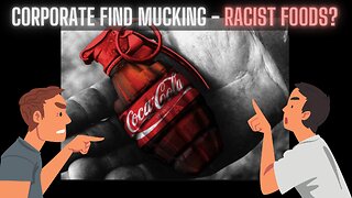 The Word Racist Weaponized Food and You Won't Believe What Coke Did to Fool You!