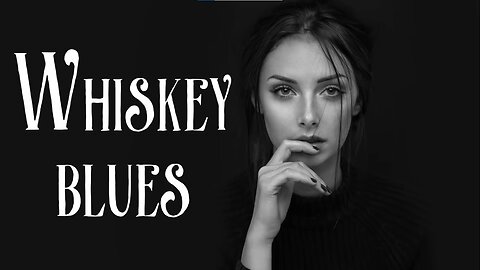 Whiskey Blues - Best of Slow Blues_Blues Rock - Blues Music - Blues Playlist