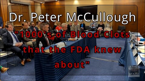 Dr. Peter McCullough: "Thousands of blood clots that the FDA knew about"