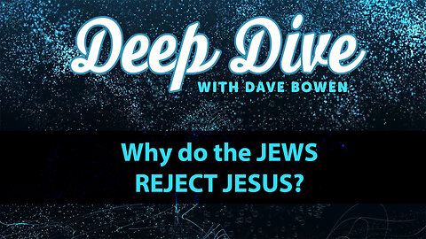Why do the JEWS REJECT JESUS? | Teacher: Dave Bowen
