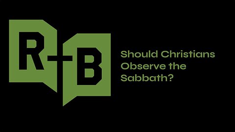 Episode 15- Should Christians Observe the Sabbath?