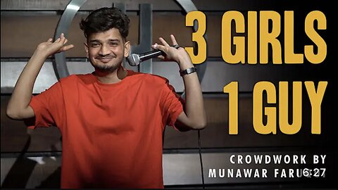 3 Girls 1 Guy | Stand up Comedy | By Munawar Faruqui