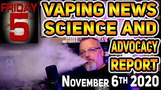 Vaping News Science and Advocacy Report for November 6th 2020 Quit Smoking with Vaping TAXES Bans...